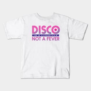 Disco Is A Lifestyle Not A Fever Kids T-Shirt